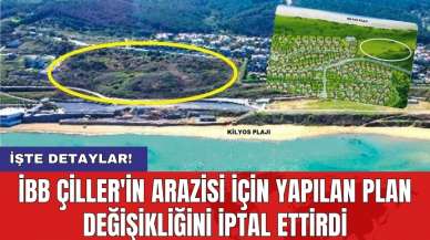 İBB Çiller'in arazisi için yapılan plan değişikliğini iptal ettirdi