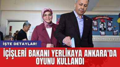 İçişleri Bakanı Yerlikaya Ankara'da oyunu kullandı