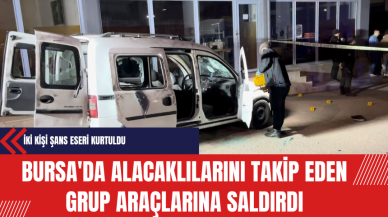 Bursa'da Alacaklılarını Takip Eden Grup Araçlarına Saldırdı: İki Kişi Şans Eseri Kurtuldu