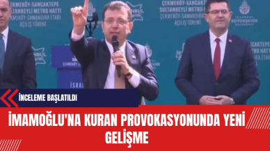 İmamoğlu'na Kuran Provokasyonunda Yeni Gelişme: İnceleme Başlatıldı