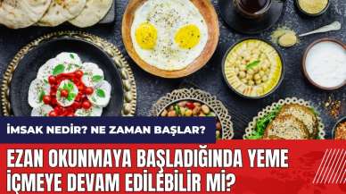 İmsak nedir? Ne zaman başlar? Ezan okunmaya başladığında yeme içmeye devam edilebilir mi?