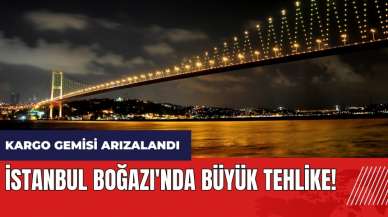 İstanbul Boğazı'nda büyük tehlike! Kargo gemisi arızalandı