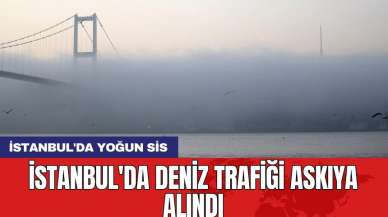 İstanbul'da deniz trafiği askıya alındı