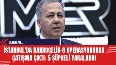 İstanbul'da NARKOÇELİK-8 Operasyonunda Çatışma Çıktı: 5 Şüpheli Yakalandı