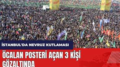 İstanbul'da Nevruz kutlaması! Öcalan posteri açan 3 kişi gözaltında