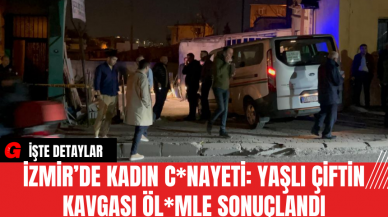 İzmir’de Kadın C*nayeti: Yaşlı Çiftin Kavgası Öl*mle Sonuçlandı