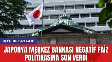 Japonya Merkez Bankası negatif faiz politikasına son verdi