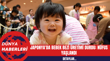 Japonya'da Bebek Bezi Üretimi Durdu: Nüfus Yaşlandı