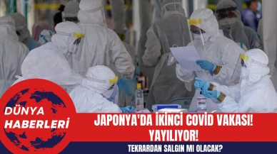 Japonya'da İkinci Covid Vakası! Tekrardan Salgın Mı Olacak? Yayılıyor!