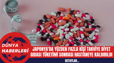 Japonya'da Yüzden Fazla Kişi Takviye Diyet Gıdası Tüketimi Sonrası Hastaneye Kaldırıldı