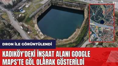 Kadıköy'deki inşaat alanı Google Maps'te göl olarak gösterildi