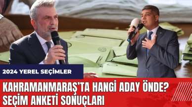 Kahramanmaraş'ta hangi aday önde? Yerel seçim anket sonuçları