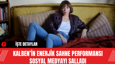 Kalben’in Enerjik Sahne Performansı Sosyal Medyayı Salladı