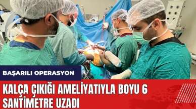 Kalça çıkığı ameliyatıyla boyu 6 santimetre uzadı