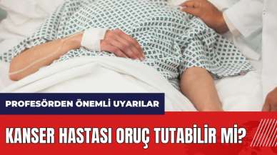 Kanser hastası oruç tutabilir mi?