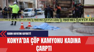 Konya’da Çöp Kamyonu Kadına Çarptı: Kadın Hayatını Kaybetti