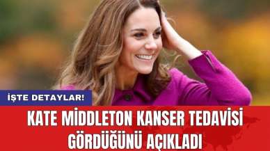 Kate Middleton kanser tedavisi gördüğünü açıkladı