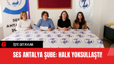 SES Antalya Şube: Halk Yoksullaştı!