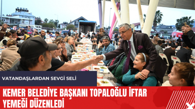 Kemer Belediye Başkanı Topaloğlu iftar yemeği düzenledi