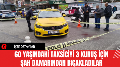 60 Yaşındaki Taksiciyi 3 Kuruş İçin Şah Damarından Bıçakladılar