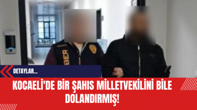 Kocaeli'de Bir Şahıs Milletvekilini Bile Dolandırmış