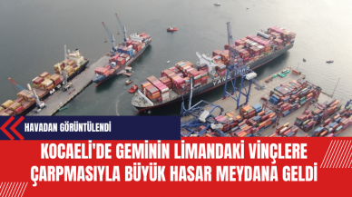 Kocaeli'de Geminin Limandaki Vinçlere Çarpmasıyla Büyük Hasar Meydana Geldi