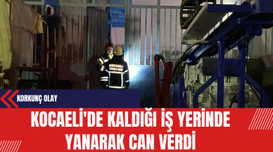 Kocaeli'de Kaldığı İş Yerinde Yanarak Can Verdi