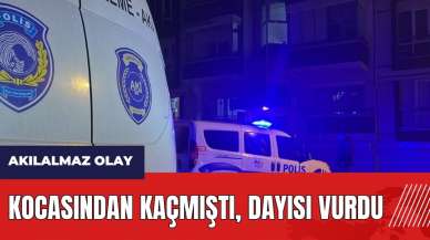 Kocasından kaçmıştı, dayısı vurdu