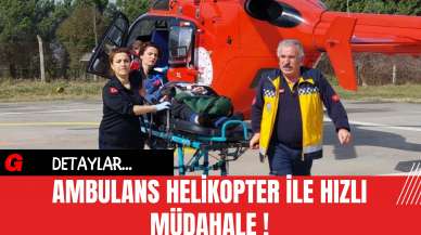 Ambulans Helikopter İle Hızlı Müdahale!