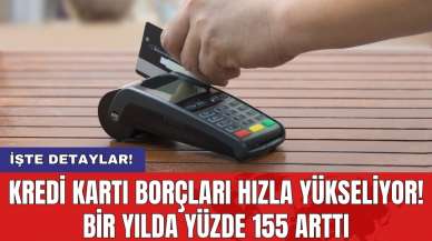 Kredi kartı borçları hızla yükseliyor! Bir yılda yüzde 155 arttı