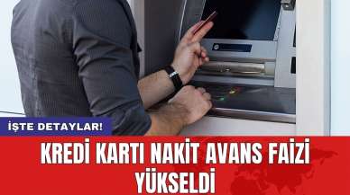 Kredi kartı nakit avans faizi yükseldi