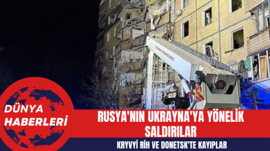 Rusya'nın Ukrayna'ya Yönelik Saldırıları: Kryvyi Rih ve Donetsk'te Kayıplar