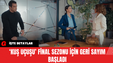 ‘Kuş Uçuşu’ Final Sezonu İçin Geri Sayım Başladı