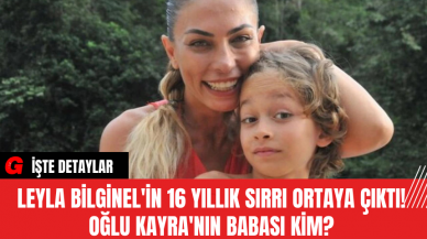 Leyla Bilginel'in 16 Yıllık Sırrı Ortaya Çıktı! Oğlu Kayra'nın Babası Kim?