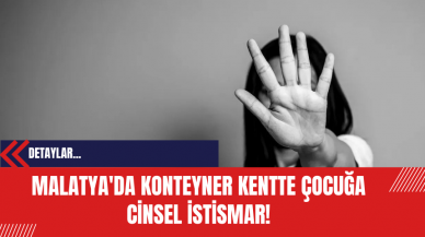 Malatya'da konteyner kentte çocuğa c*nsel istism*r: Valilik Açıklama Yaptı