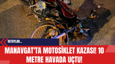 Manavgat'ta Motosiklet Kazası! 10 Metre Havada Uçtu!