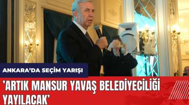 Mansur Yavaş: Artık Mansur Yavaş belediyeciliği yayılacak