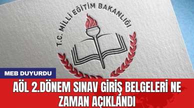 MEB duyurdu: AÖL 2.dönem sınav giriş belgeleri ne zaman açıklandı