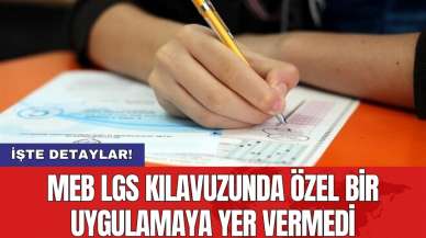 MEB LGS kılavuzunda özel bir uygulamaya yer vermedi