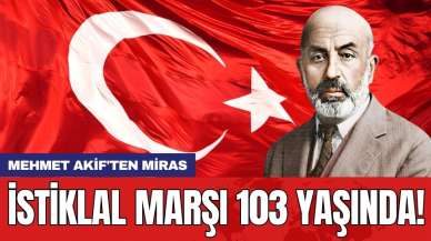 Mehmet Akif'ten miras! İstiklal Marşı 103 yaşında