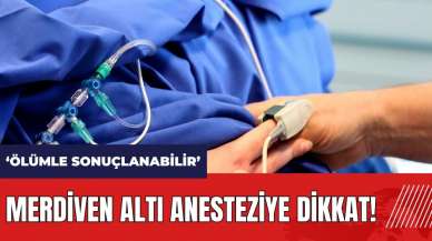 Merdiven altı anesteziye dikkat: Ölümle sonuçlanabilir