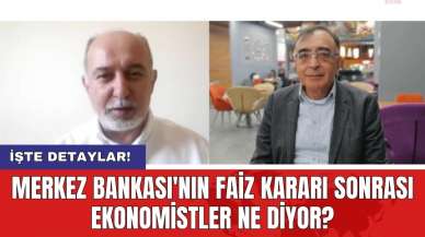 Merkez Bankası'nın faiz kararı sonrası ekonomistler ne diyor?