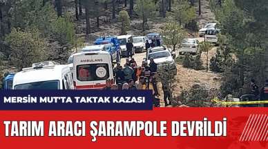 Mersin Mut'ta taktak kazası! Tarım aracı şarampole devrildi