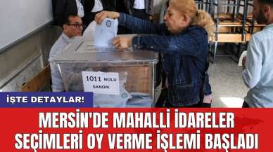 Mersin'de Mahalli İdareler Seçimleri Oy Verme İşlemi Başladı