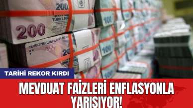 Mevduat faizleri enflasyonla yarışıyor! Tarihi rekor kırdı