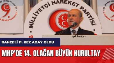 MHP'de 14. Olağan Büyük Kurultay! Bahçeli 11. kez aday oldu