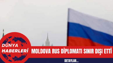 Moldova Rus Diplomatı Sınır Dışı Etti