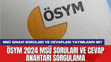 MSÜ sınavı soruları ve cevapları yayımlandı mı? ÖSYM 2024 MSÜ soruları ve cevap anahtarı sorgulama