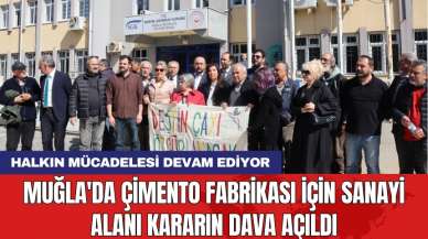 Muğla'da çimento fabrikası için sanayi alanı kararın dava açıldı