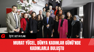 Murat Yücel, Dünya Kadınlar Günü’nde Kadınlarla Buluştu